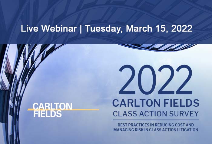 2022 Carlton Fields Class Action Survey Review - Class Action Trends and Best Practices